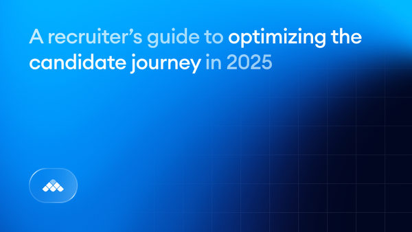 A recruiter’s guide to optimizing the candidate journey in 2025