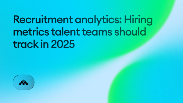 Recruitment analytics: Hiring metrics talent teams should track in 2025
