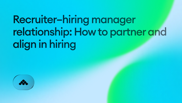 Recruiter–hiring manager relationship: How to partner and align in hiring