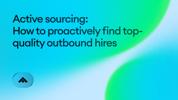 Active sourcing: How to proactively find top-quality outbound hires