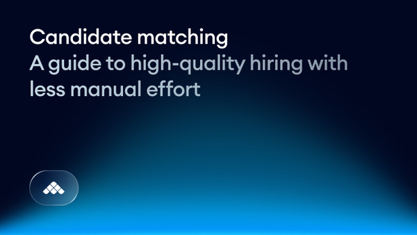 Candidate matching: A guide to high-quality hiring with less manual effort
