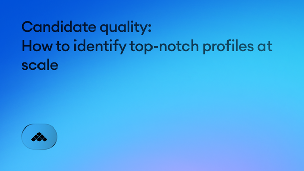Candidate quality: How to identify top-notch profiles at scale