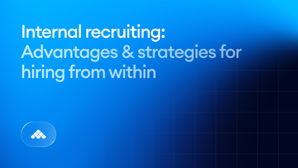 Internal recruiting: Advantages & strategies for hiring from within