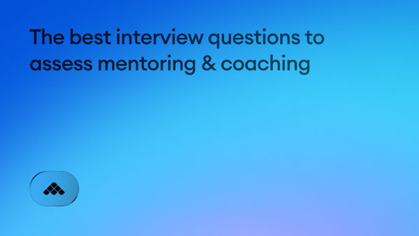 The best interview questions to assess mentoring & coaching