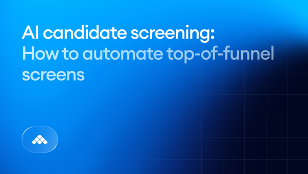 AI candidate screening: How to automate top-of-funnel screens