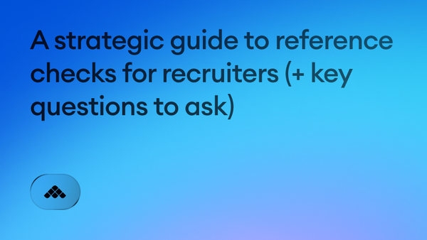 A strategic guide to reference checks for recruiters (+ key questions to ask)