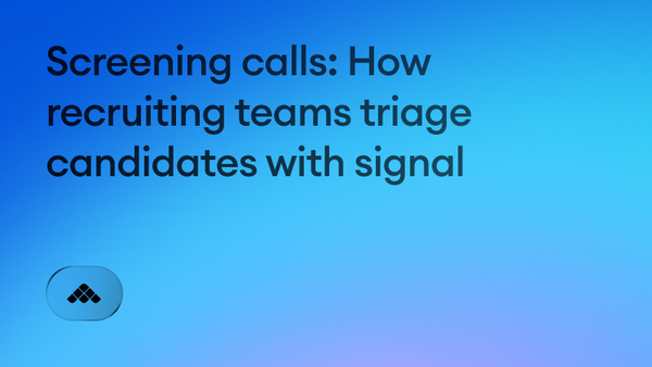 Screening calls: How recruiting teams triage candidates with signal